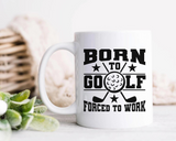 Born To Golf, Forced to Work Mug
